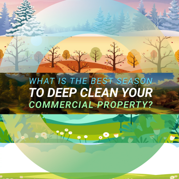 What Is The Best Season to Deep Clean Your Commercial Property?